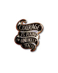 Courage is found in unlikely places enamel pin