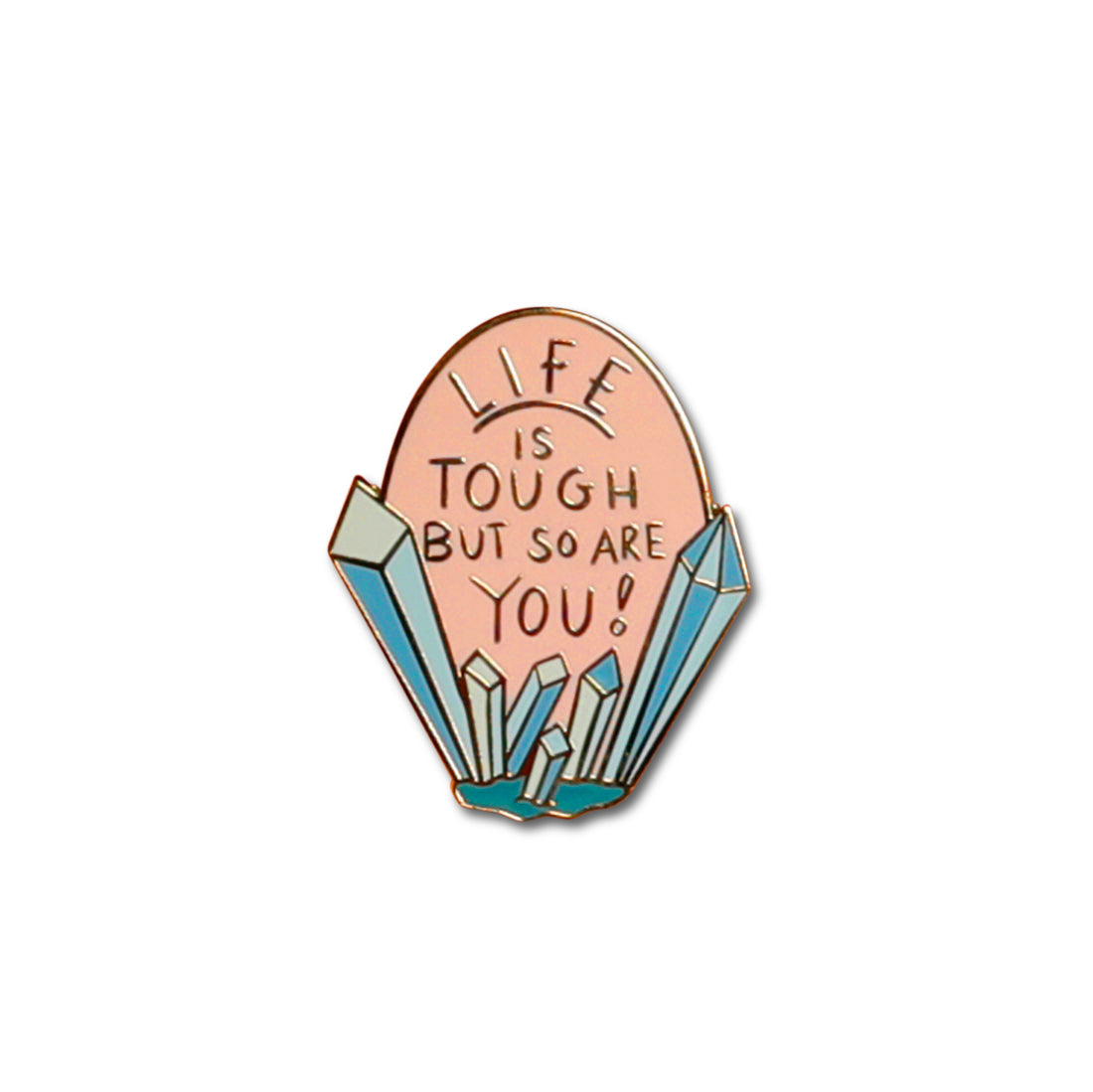 Life is Tough But So Are You enamel pin